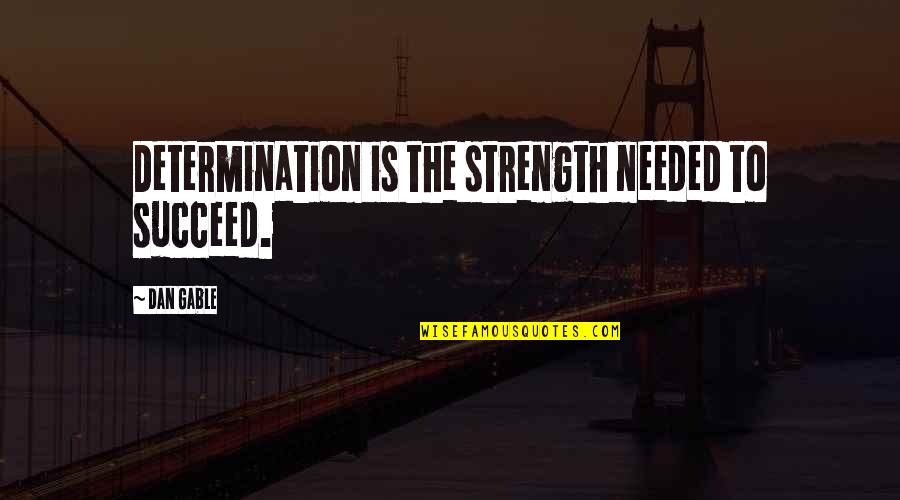 Flury Norton Quotes By Dan Gable: Determination is the strength needed to succeed. Flury Norton Quotes By Dan Gable: Determination is the strength needed to succeed.