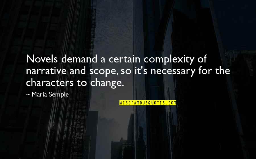 Flury Norton Quotes By Maria Semple: Novels demand a certain complexity of narrative and Flury Norton Quotes By Maria Semple: Novels demand a certain complexity of narrative and
