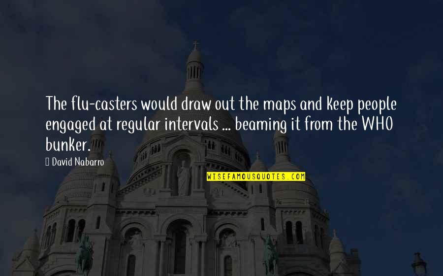 Flu's Quotes By David Nabarro: The flu-casters would draw out the maps and Flu's Quotes By David Nabarro: The flu-casters would draw out the maps and