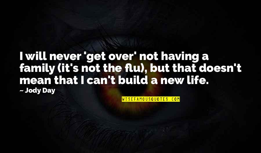 Flu's Quotes By Jody Day: I will never 'get over' not having a Flu's Quotes By Jody Day: I will never 'get over' not having a