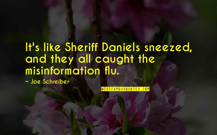 Flu's Quotes By Joe Schreiber: It's like Sheriff Daniels sneezed, and they all