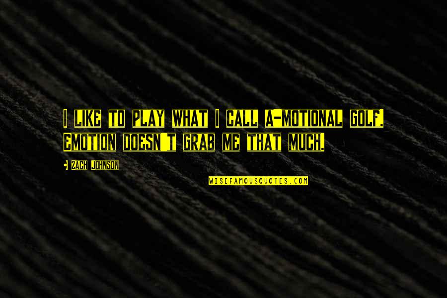 Flusche Electra Quotes By Zach Johnson: I like to play what I call a-motional