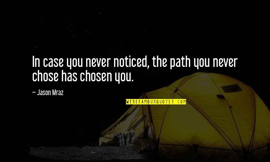 Flusche Quanah Quotes By Jason Mraz: In case you never noticed, the path you