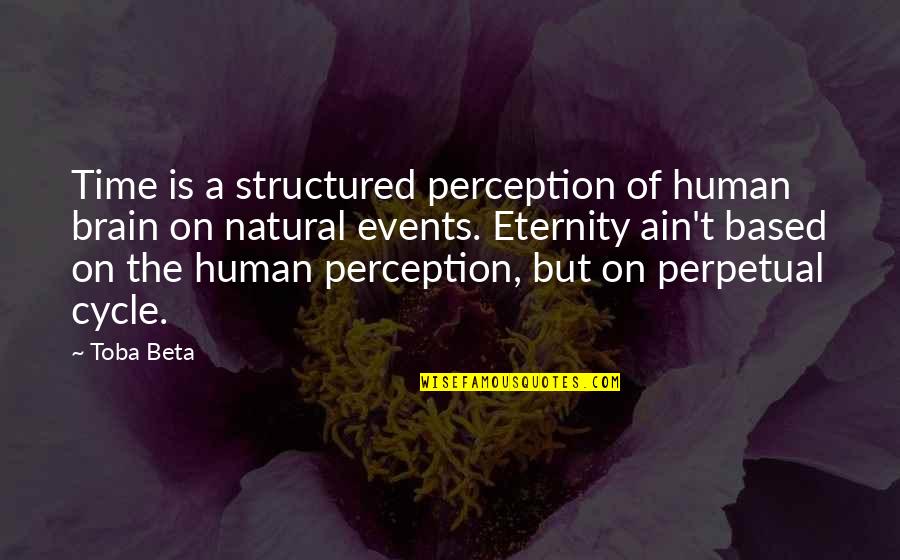 Flusche Quanah Quotes By Toba Beta: Time is a structured perception of human brain Flusche Quanah Quotes By Toba Beta: Time is a structured perception of human brain