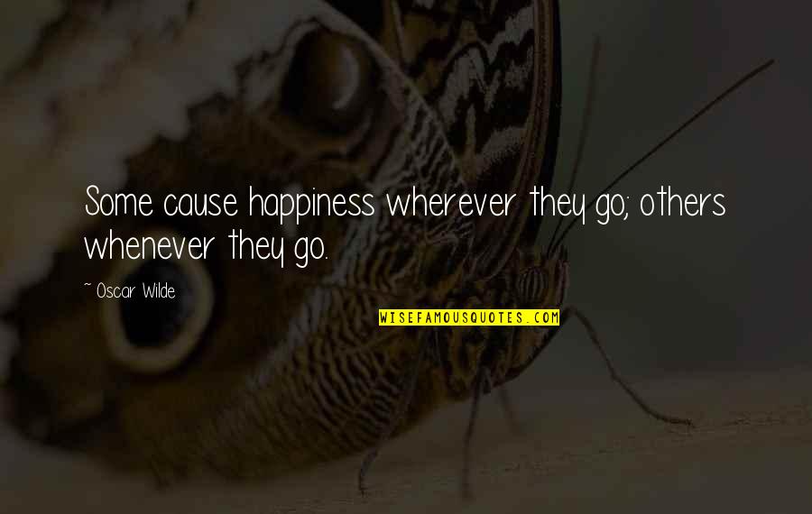 Flush Away Quotes By Oscar Wilde: Some cause happiness wherever they go; others whenever