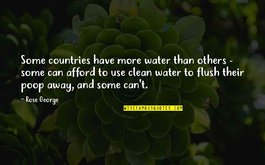 Flush Away Quotes By Rose George: Some countries have more water than others - Flush Away Quotes By Rose George: Some countries have more water than others -