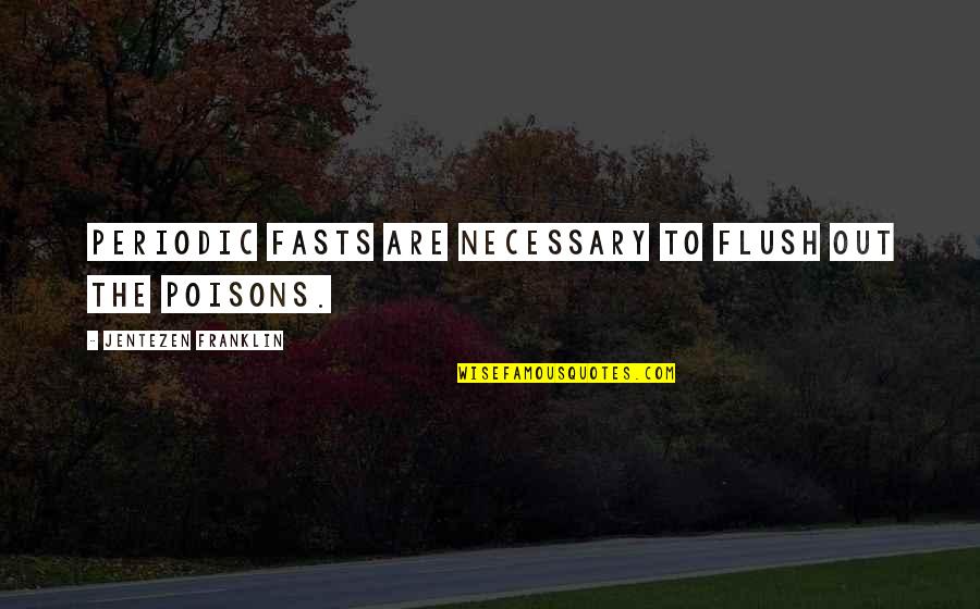 Flush Out Quotes By Jentezen Franklin: Periodic fasts are necessary to flush out the