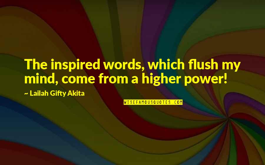 Flush Out Quotes By Lailah Gifty Akita: The inspired words, which flush my mind, come
