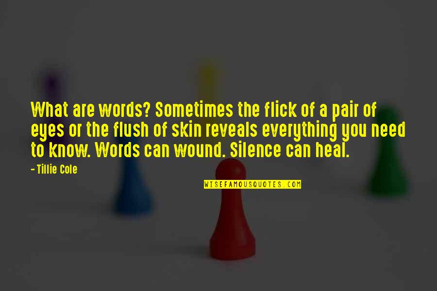 Flush Out Quotes By Tillie Cole: What are words? Sometimes the flick of a
