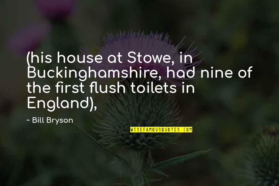 Flush Quotes By Bill Bryson: (his house at Stowe, in Buckinghamshire, had nine