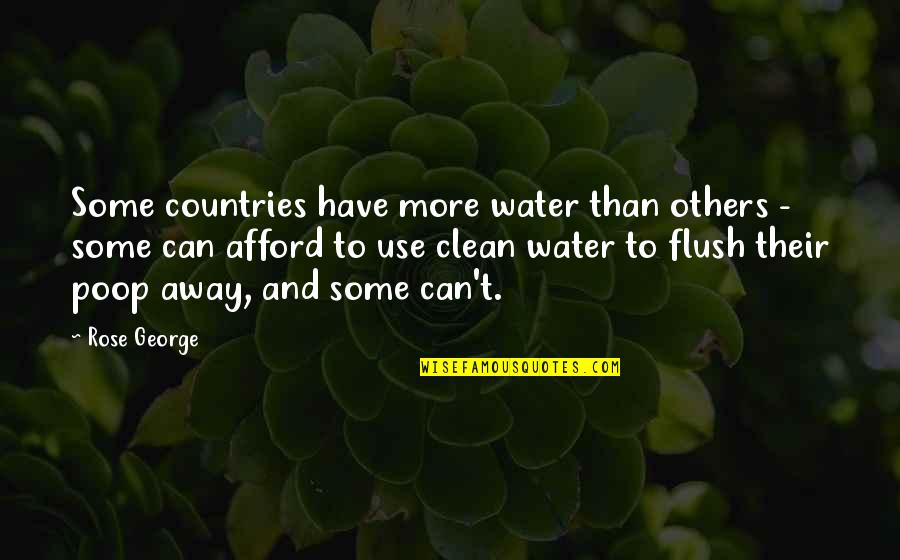 Flush Quotes By Rose George: Some countries have more water than others -