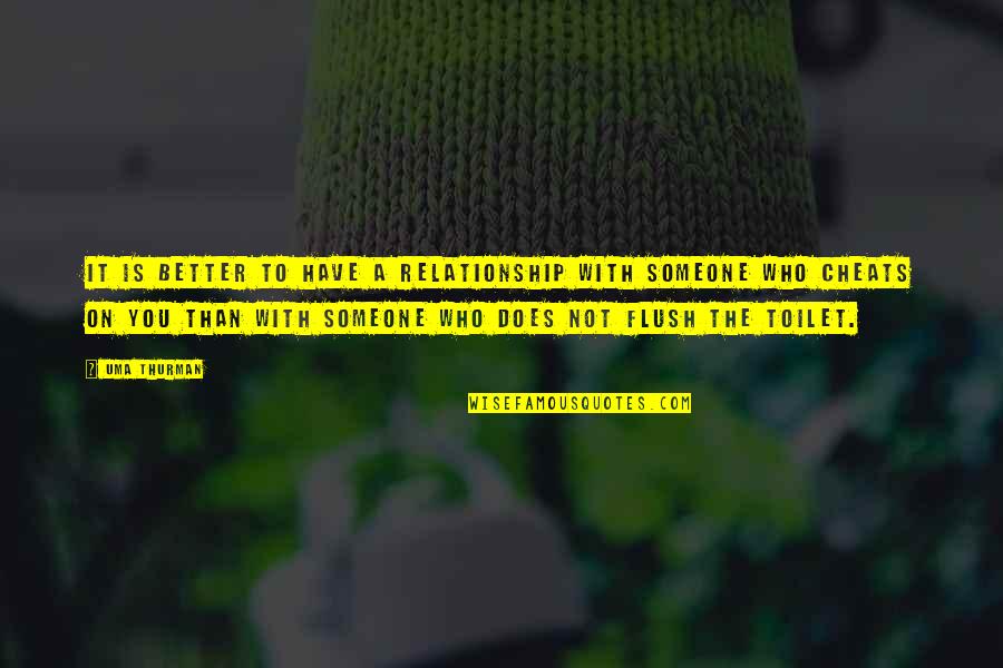Flush Quotes By Uma Thurman: It is better to have a relationship with Flush Quotes By Uma Thurman: It is better to have a relationship with