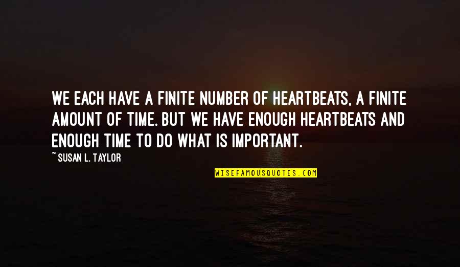 Flushed Away Quotes By Susan L. Taylor: We each have a finite number of heartbeats,