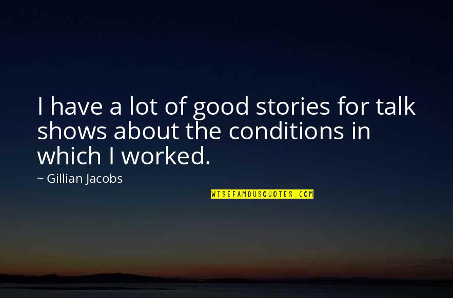 Flushes Crossword Quotes By Gillian Jacobs: I have a lot of good stories for