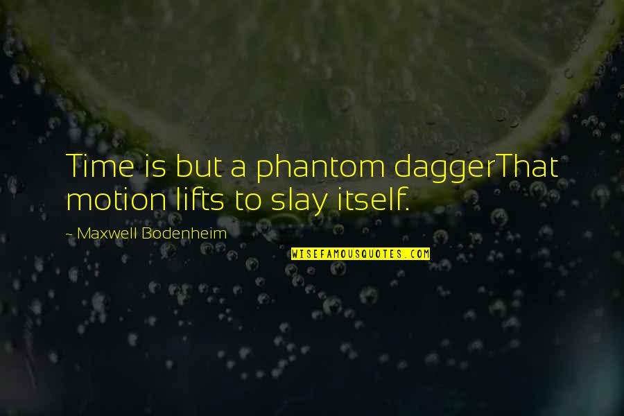 Flushes Crossword Quotes By Maxwell Bodenheim: Time is but a phantom daggerThat motion lifts Flushes Crossword Quotes By Maxwell Bodenheim: Time is but a phantom daggerThat motion lifts