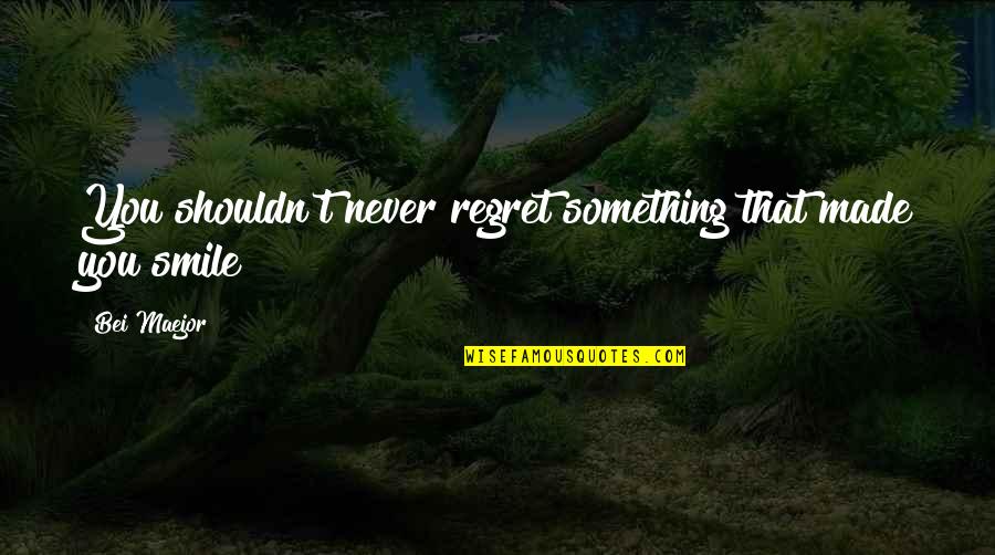 Flushing Toilet Quotes By Bei Maejor: You shouldn't never regret something that made you