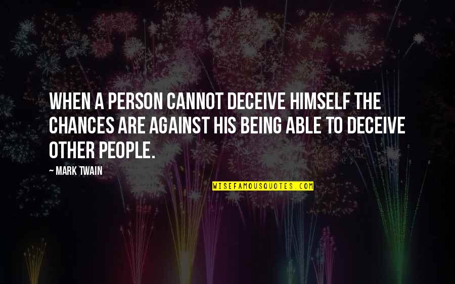 Flushing Toilet Quotes By Mark Twain: When a person cannot deceive himself the chances Flushing Toilet Quotes By Mark Twain: When a person cannot deceive himself the chances