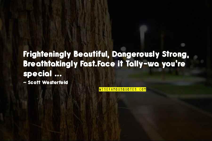 Flushing Toilet Quotes By Scott Westerfeld: Frighteningly Beautiful, Dangerously Strong, Breathtakingly Fast.Face it Tally-wa