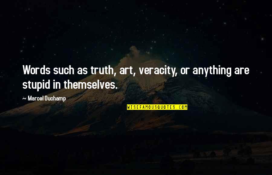 Flusser Studies Quotes By Marcel Duchamp: Words such as truth, art, veracity, or anything