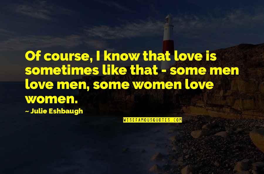 Flussi Turistici Quotes By Julie Eshbaugh: Of course, I know that love is sometimes