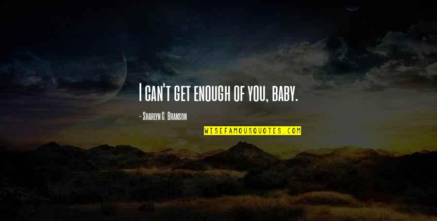 Flussi Turistici Quotes By Sharlyn G. Branson: I can't get enough of you, baby. Flussi Turistici Quotes By Sharlyn G. Branson: I can't get enough of you, baby.
