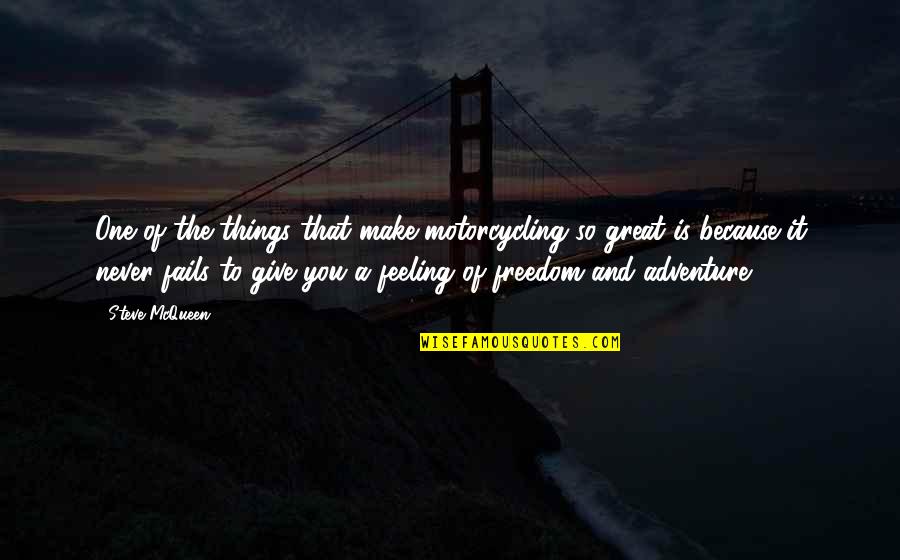 Flussi Turistici Quotes By Steve McQueen: One of the things that make motorcycling so Flussi Turistici Quotes By Steve McQueen: One of the things that make motorcycling so