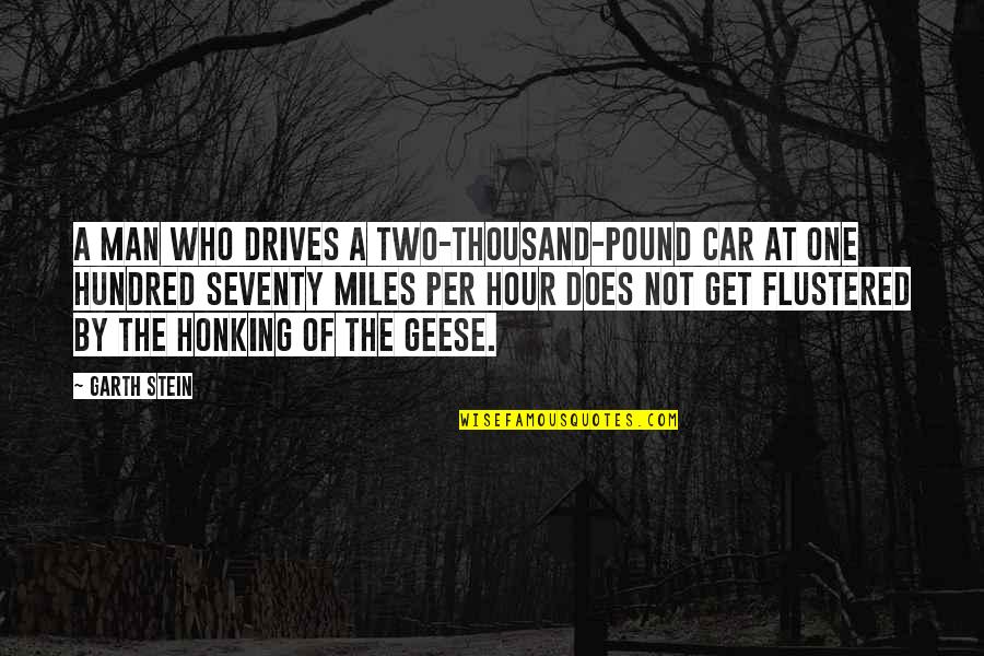 Flustered Quotes By Garth Stein: A man who drives a two-thousand-pound car at