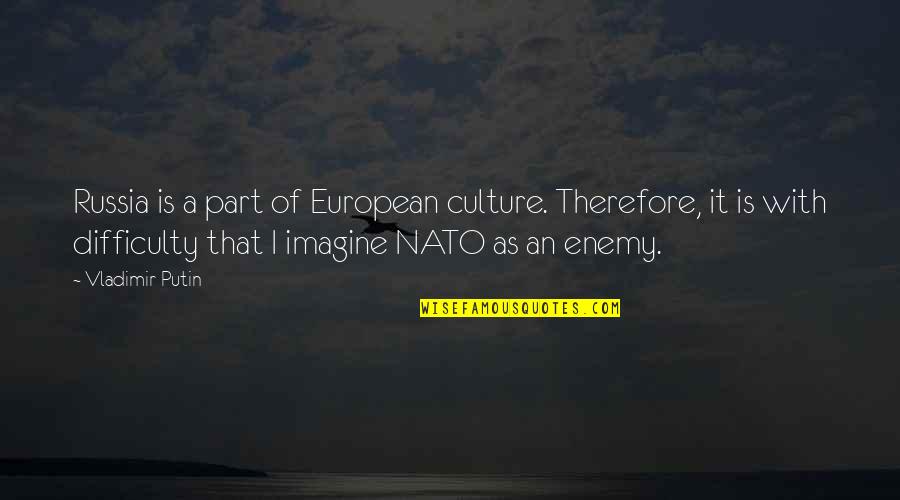 Flustered Synonyms Quotes By Vladimir Putin: Russia is a part of European culture. Therefore,