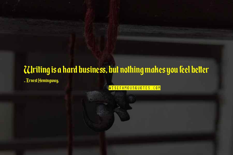 Flute Love Quotes By Ernest Hemingway,: Writing is a hard business, but nothing makes Flute Love Quotes By Ernest Hemingway,: Writing is a hard business, but nothing makes