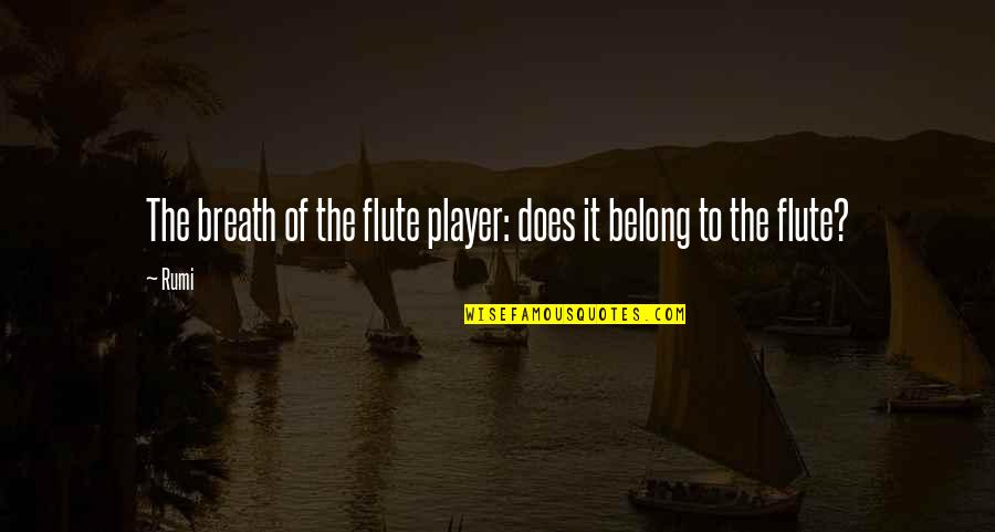 Flute Player Quotes By Rumi: The breath of the flute player: does it