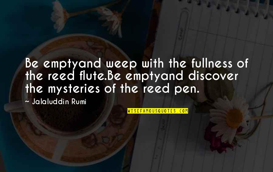 Flute Quotes By Jalaluddin Rumi: Be emptyand weep with the fullness of the
