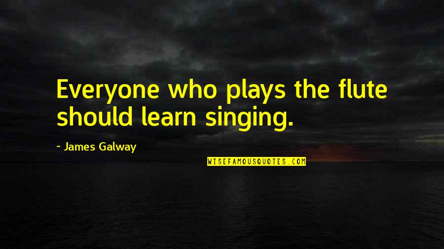 Flute Quotes By James Galway: Everyone who plays the flute should learn singing.