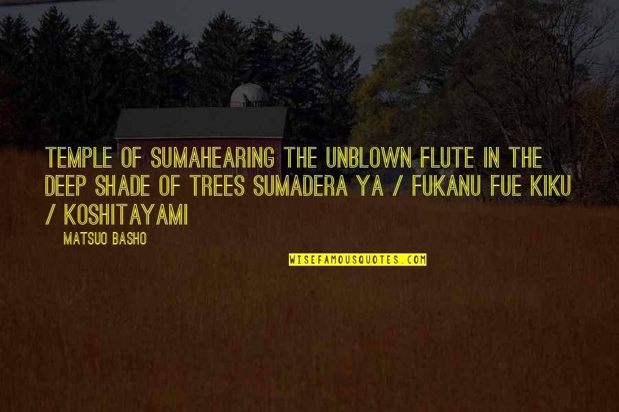 Flute Quotes By Matsuo Basho: Temple of Sumahearing the unblown flute in the