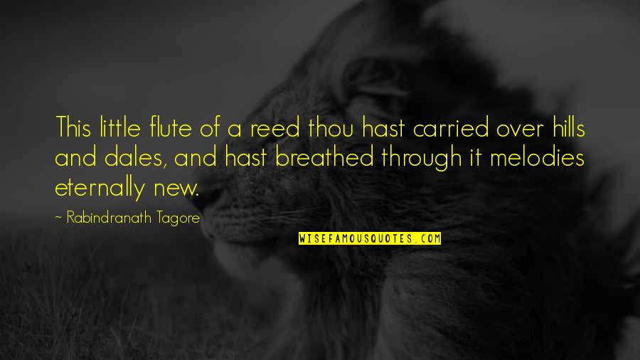 Flute Quotes By Rabindranath Tagore: This little flute of a reed thou hast