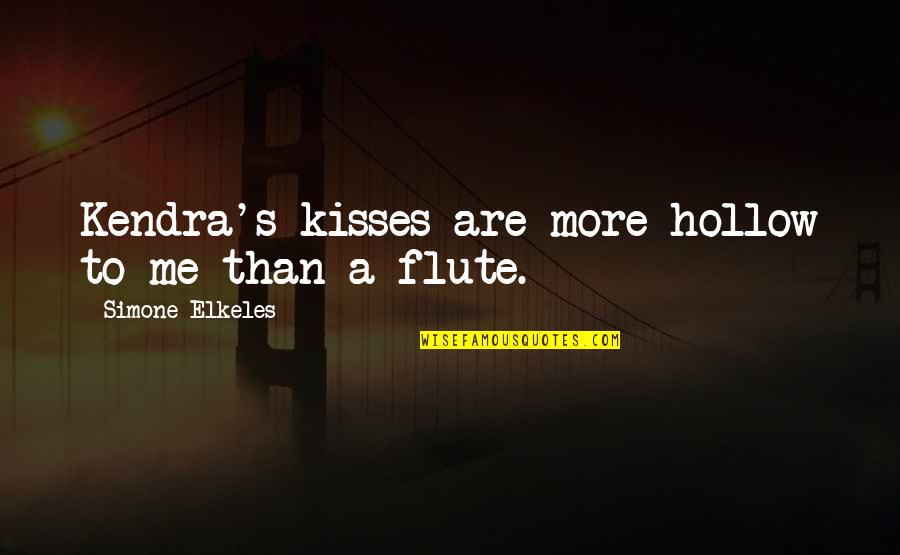 Flute Quotes By Simone Elkeles: Kendra's kisses are more hollow to me than