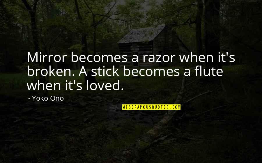 Flute Quotes By Yoko Ono: Mirror becomes a razor when it's broken. A