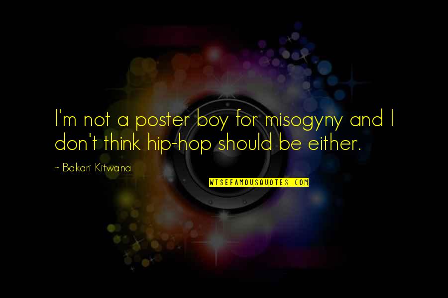 Fluteness Quotes By Bakari Kitwana: I'm not a poster boy for misogyny and