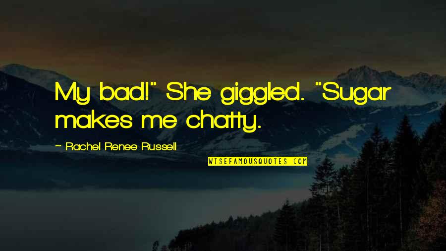 Flutetunes Quotes By Rachel Renee Russell: My bad!" She giggled. "Sugar makes me chatty. Flutetunes Quotes By Rachel Renee Russell: My bad!" She giggled. "Sugar makes me chatty.