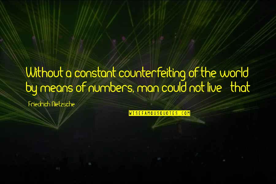 Flutterby Quotes By Friedrich Nietzsche: Without a constant counterfeiting of the world by