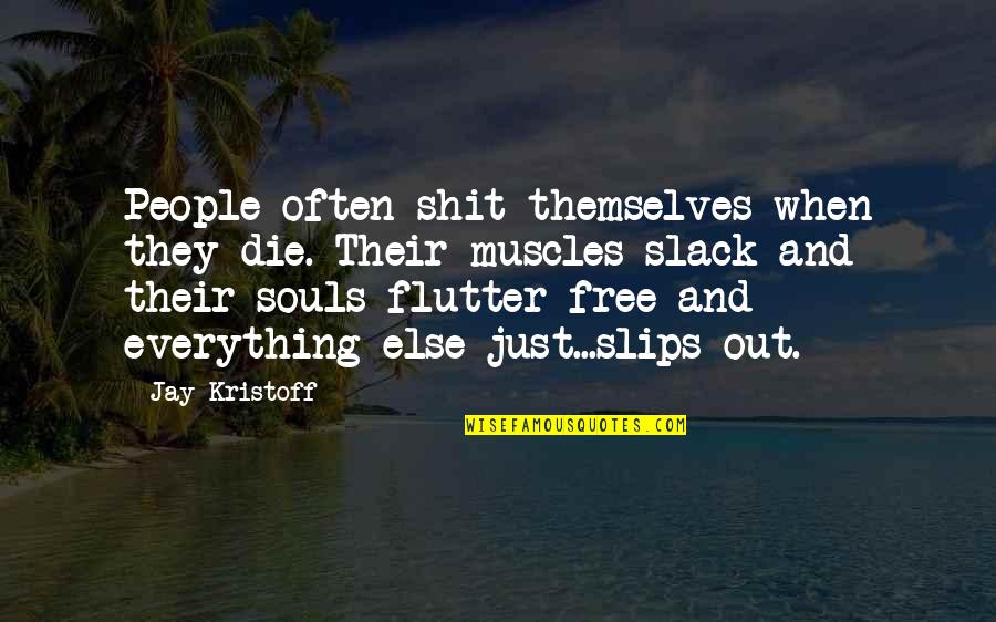 Flutter'd Quotes By Jay Kristoff: People often shit themselves when they die. Their