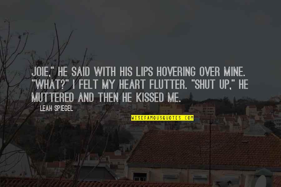 Flutter'd Quotes By Leah Spiegel: Joie," he said with his lips hovering over
