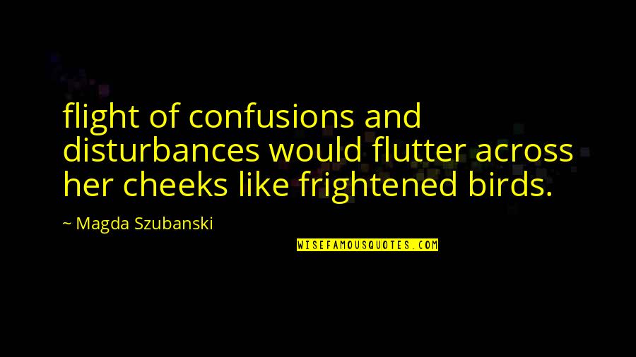 Flutter'd Quotes By Magda Szubanski: flight of confusions and disturbances would flutter across