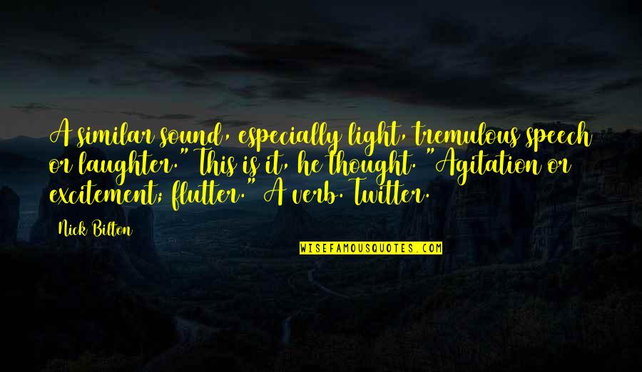 Flutter'd Quotes By Nick Bilton: A similar sound, especially light, tremulous speech or