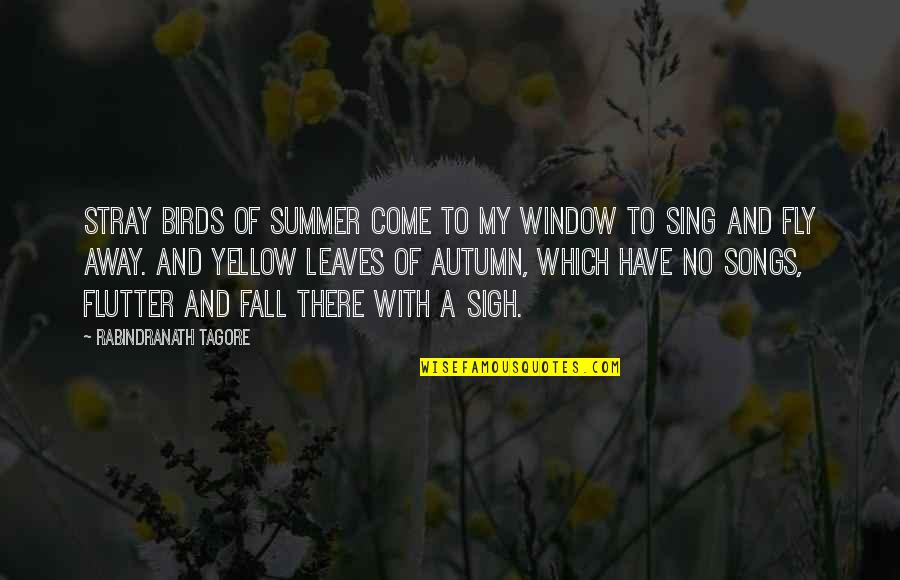 Flutter'd Quotes By Rabindranath Tagore: Stray birds of summer come to my window