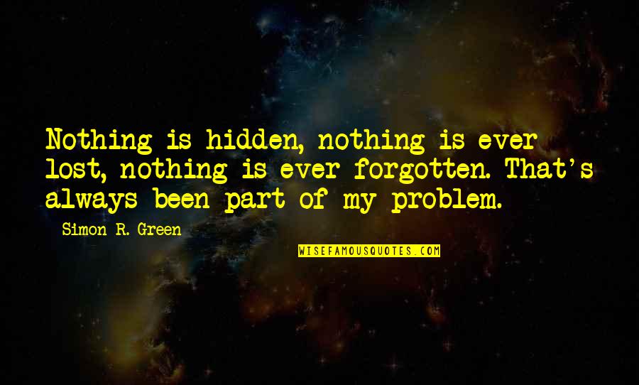 Fluttered Define Quotes By Simon R. Green: Nothing is hidden, nothing is ever lost, nothing