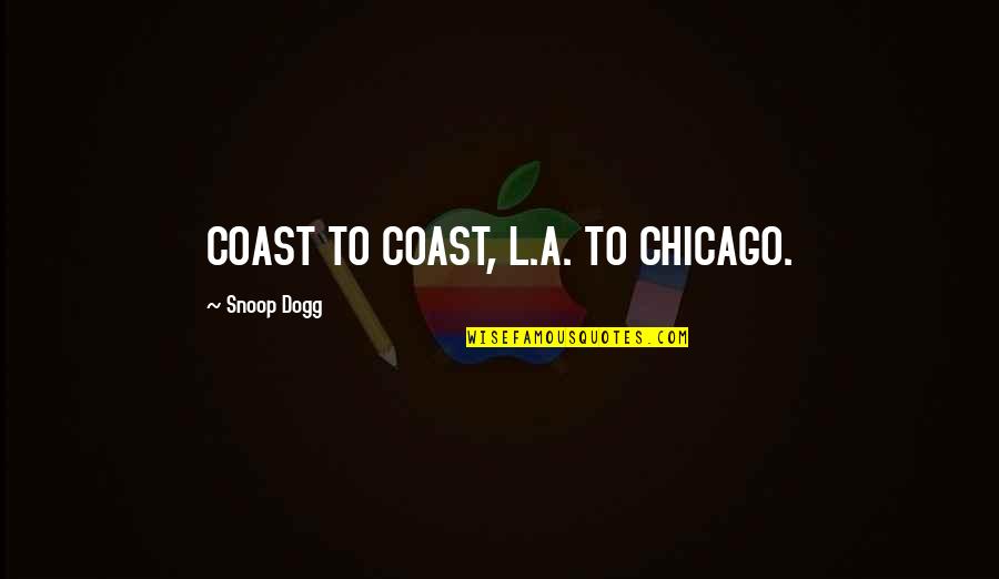 Fluttered Define Quotes By Snoop Dogg: COAST TO COAST, L.A. TO CHICAGO.