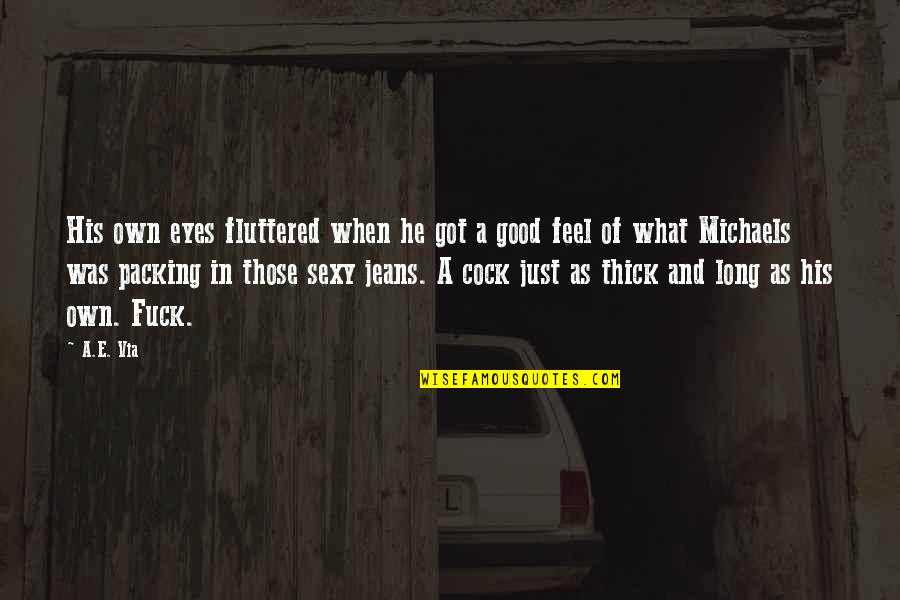 Fluttered Quotes By A.E. Via: His own eyes fluttered when he got a
