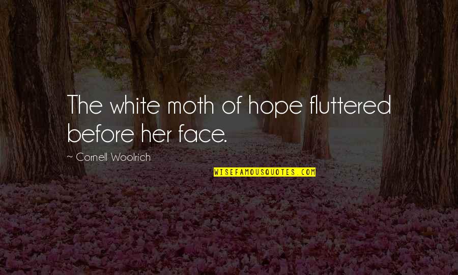 Fluttered Quotes By Cornell Woolrich: The white moth of hope fluttered before her