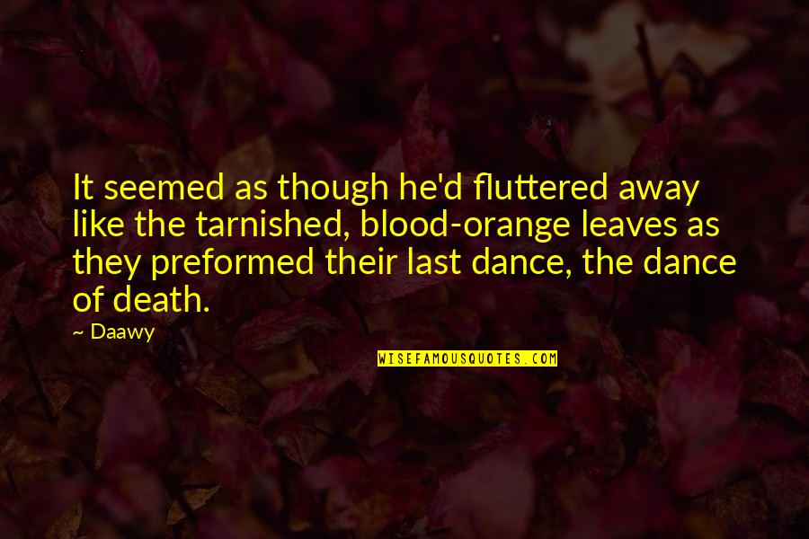 Fluttered Quotes By Daawy: It seemed as though he'd fluttered away like