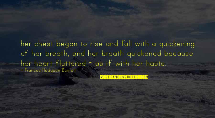 Fluttered Quotes By Frances Hodgson Burnett: her chest began to rise and fall with
